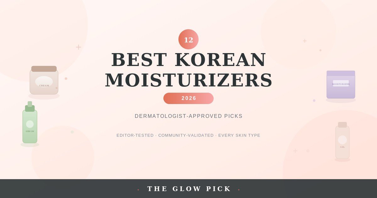 12 best Korean moisturizers 2026 featuring K-beauty creams, gels, and serums for every skin type — dermatologist-approved picks by The Glow Pick